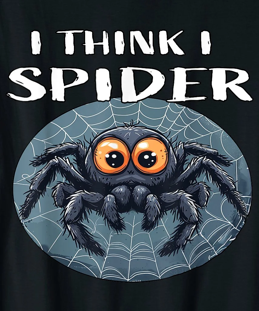 I Think I Spider Funny Spider Design