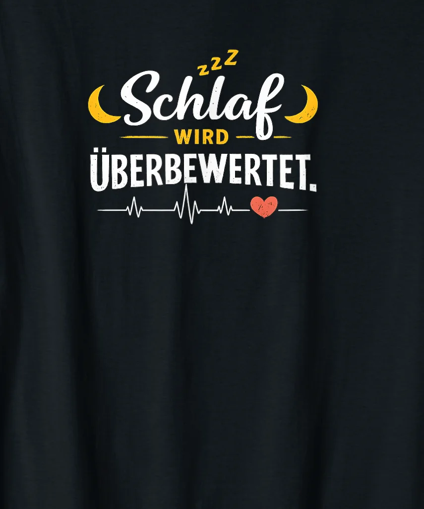 Schlaf wird überbewertet  Nachtschicht Pflege Design